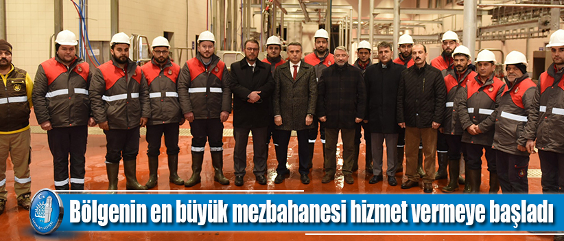 Bölgenin en büyük mezbahanesi hizmet vermeye başladı