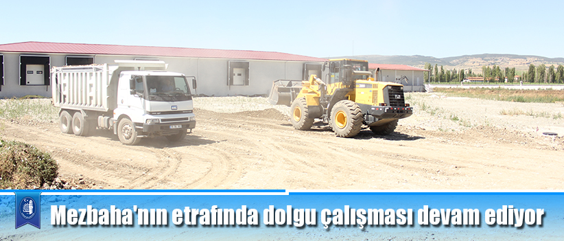 Mezbaha'nın etrafında dolgu çalışması devam ediyor