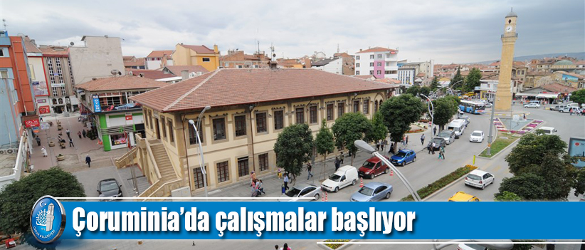 Çoruminia’da çalışmalar başlıyor