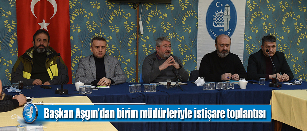 Başkan Aşgın’dan birim müdürleriyle istişare toplantısı