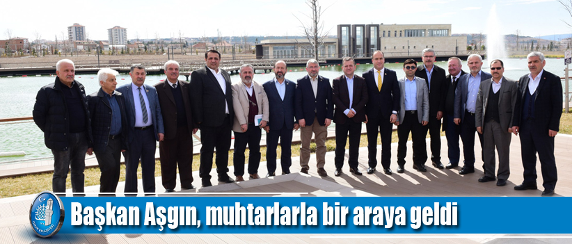 Başkan Aşgın, muhtarlarla bir araya geldi