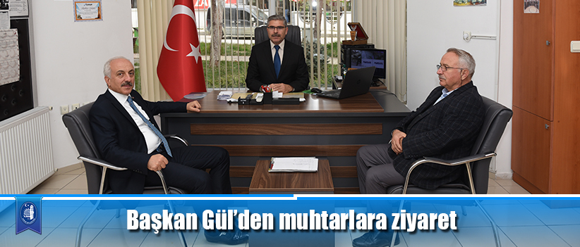 Başkan Gül’den muhtarlara ziyaret