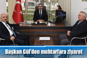 Başkan Gül’den muhtarlara ziyaret