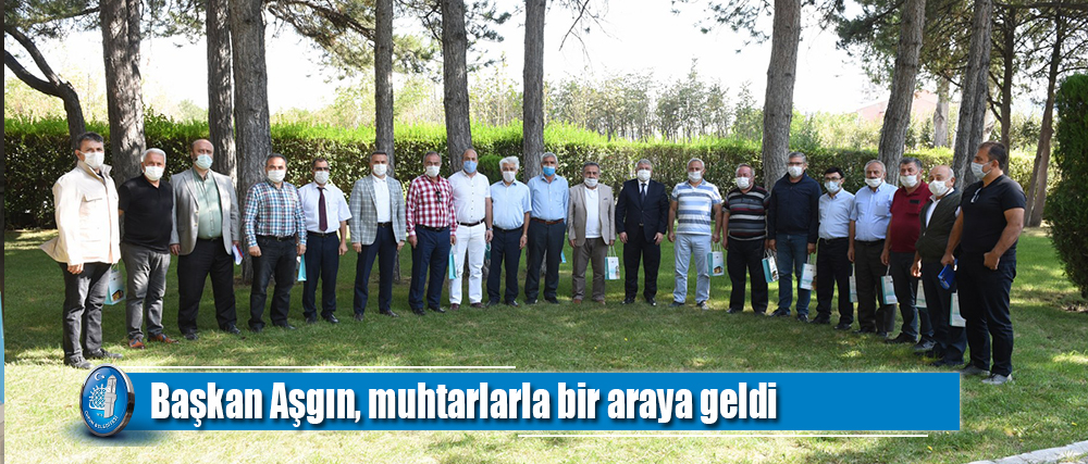 Başkan Aşgın, muhtarlarla bir araya geldi