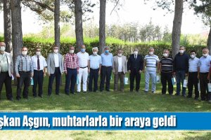 Başkan Aşgın, muhtarlarla bir araya geldi