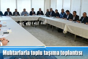 Muhtarlarla toplu taşıma toplantısı
