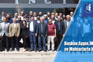 Başkan Aşgın, Meclis Üyeleri ve Muhtarlarla bir araya geldi