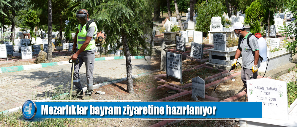 Mezarlıklar bayram ziyaretine hazırlanıyor