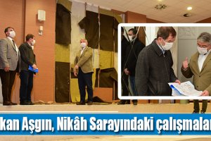Başkan Aşgın, Nikâh Sarayındaki çalışmaları inceledi