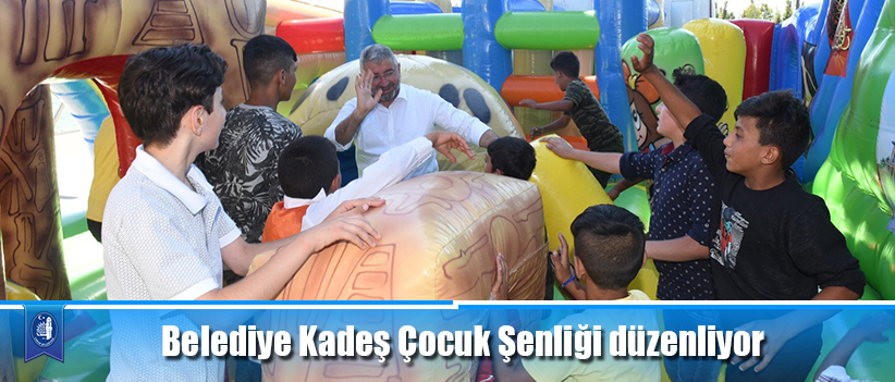 Belediye Kadeş Çocuk Şenliği düzenliyor