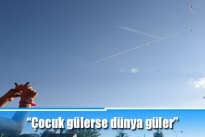 “Çocuk gülerse dünya güler”