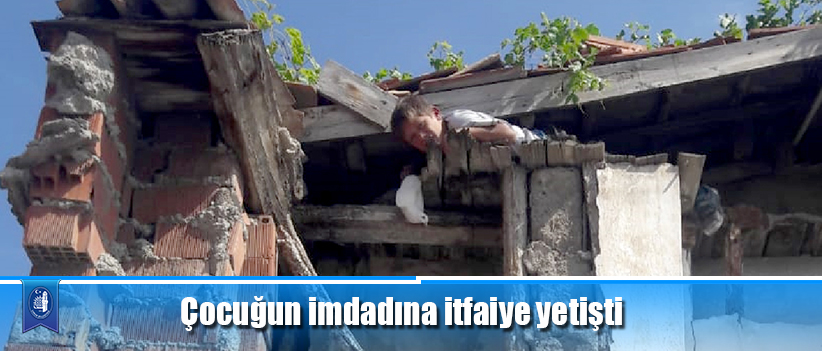 Çocuğun imdadına itfaiye yetişti
