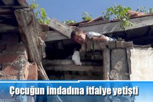 Çocuğun imdadına itfaiye yetişti