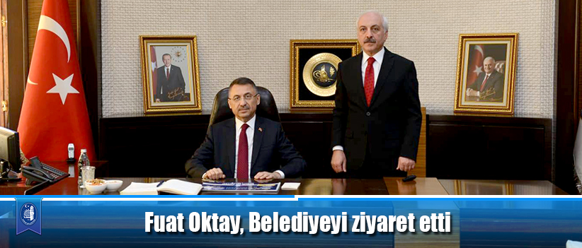 Fuat Oktay, Belediyeyi ziyaret etti