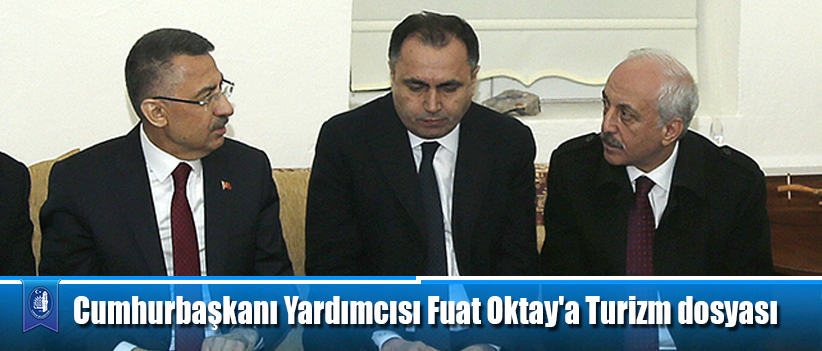 Cumhurbaşkanı Yardımcısı Fuat Oktay'a Turizm dosyası