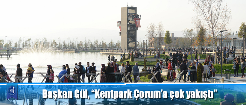 Başkan Gül, “Kentpark Çorum’a çok yakıştı”