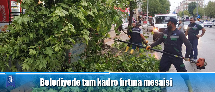 Belediyede tam kadro fırtına mesaisi