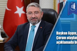 Başkan Aşgın, Çorum olaylarıyla ilgili açıklamada bulundu