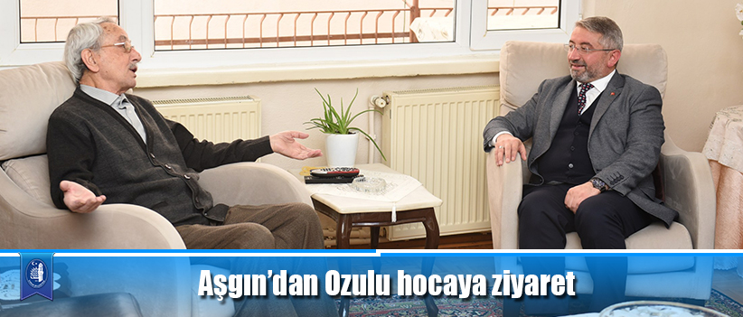 Aşgın’dan Ozulu hocaya ziyaret