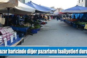 Üç Pazar haricinde diğer pazarların faaliyetleri durduruldu.