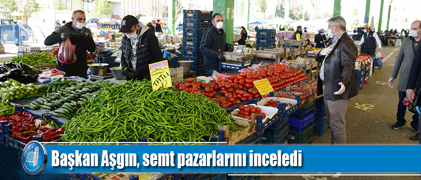 Başkan Aşgın, semt pazarlarını inceledi