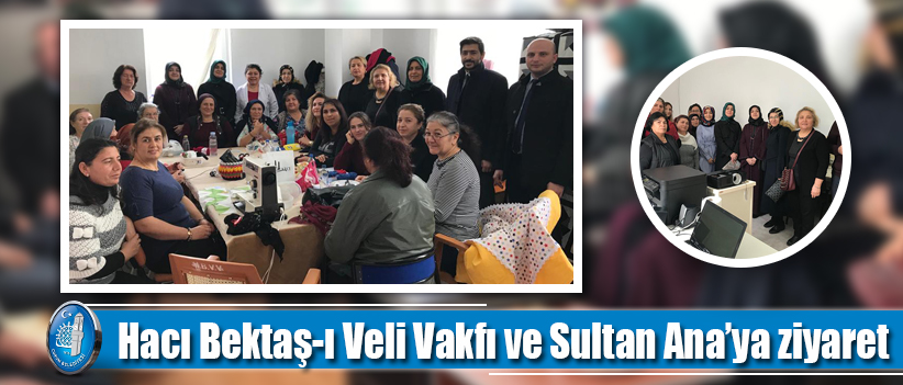 Hacı Bektaş-ı Veli Vakfı ve Sultan Ana’ya ziyaret