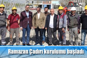 Ramazan Çadırı kurulumu başladı