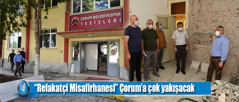 “Refakatçi Misafirhanesi” Çorum’a Çok Yakışacak