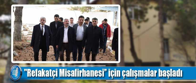 "Refakatçi Misafirhanesi’’ için çalışmalar başladı