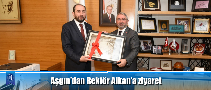 Aşgın’dan Rektör Alkan’a ziyaret