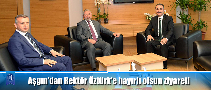 Aşgın'dan Rektör Öztük'e hayırlı olsun ziyareti