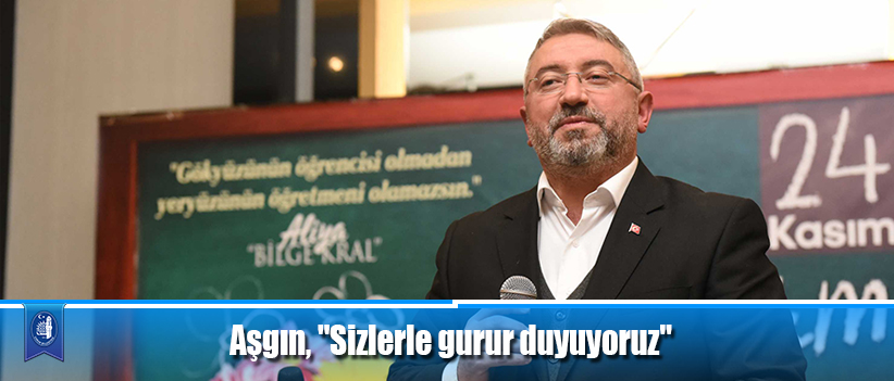 Aşgın, "Sizlerle gurur duyuyoruz"