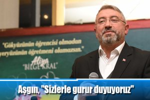 Aşgın, "Sizlerle gurur duyuyoruz"