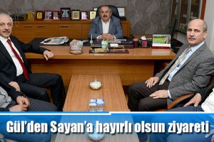 Gül’den Sayan’a hayırlı olsun ziyareti
