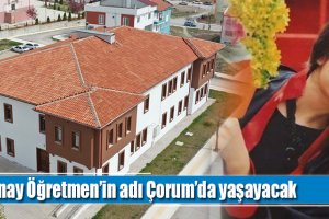 Şenay Öğretmen’in adı Çorum’da yaşayacak