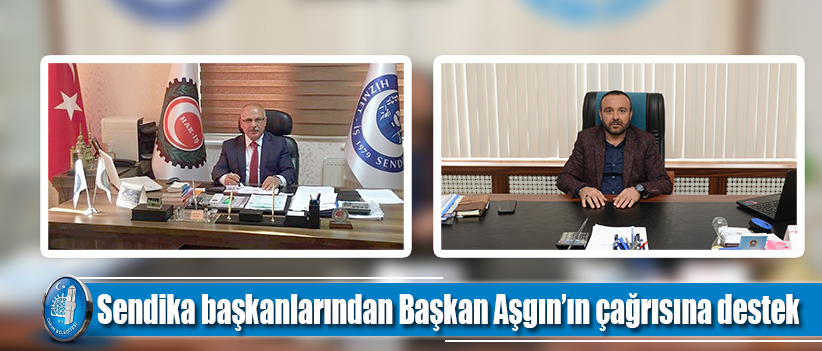 Sendika başkanlarından Başkan Aşgın’ın çağrısına destek