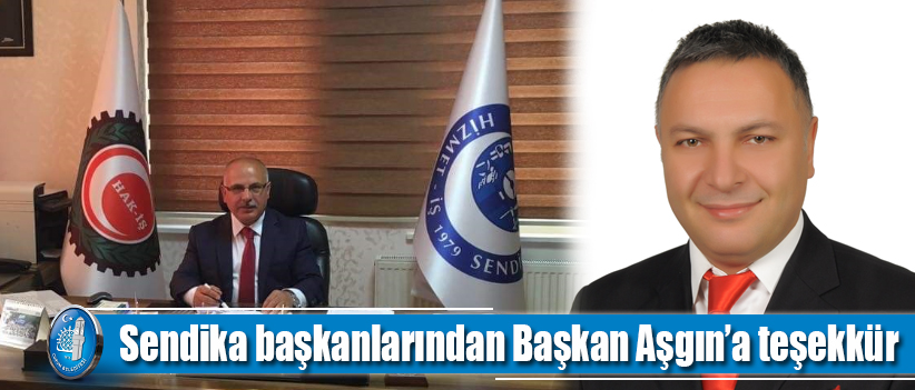 Sendika başkanlarından Başkan Aşgın’a teşekkür