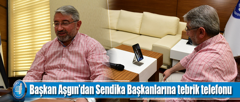 Başkan Aşgın’dan Sendika Başkanlarına tebrik telefonu