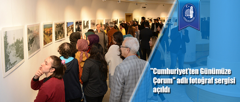 "Cumhuriyet’ten Günümüze Çorum" adlı fotoğraf sergisi açıldı