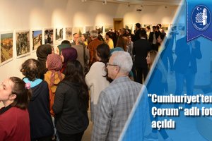 "Cumhuriyet’ten Günümüze Çorum" adlı fotoğraf sergisi açıldı