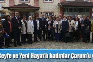 Seyfe ve Yeni Hayat’lı kadınlar Çorum’u gezdi