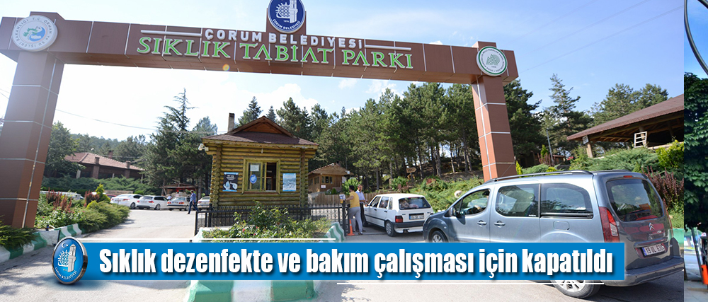 Sıklık Tabiat Parkı dezenfekte ve bakım çalışması için kapatıldı