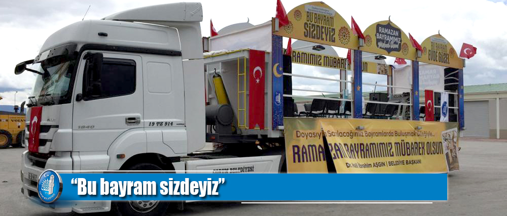 “Bu bayram sizdeyiz”