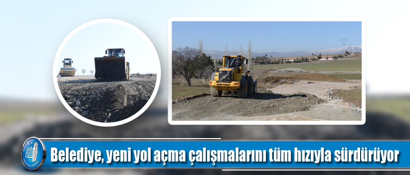 Yeni yol açma çalışmaları tüm hızıyla sürdürüyor