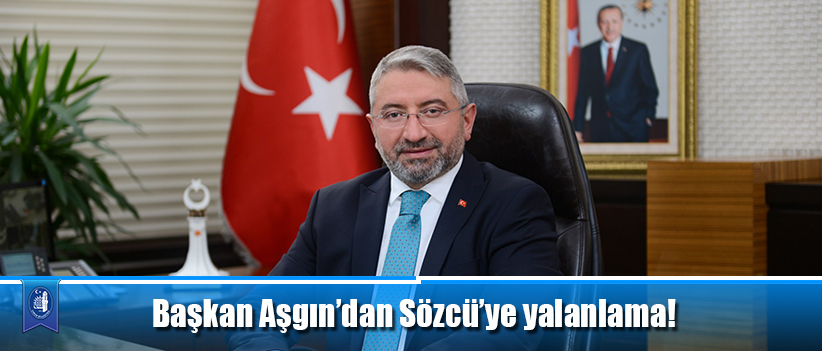 Başkan Aşgın’dan Sözcü’ye yalanlama!