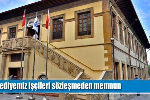 Belediyemiz işçileri sözleşmeden memnun