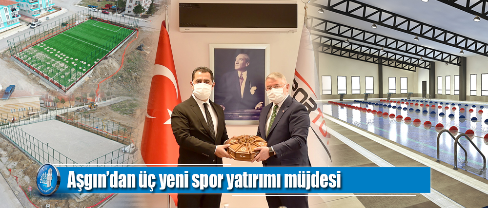 Aşgın’dan üç yeni spor yatırımı müjdesi