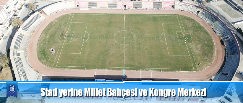 Stad yerine Millet Bahçesi ve Kongre Merkezi
