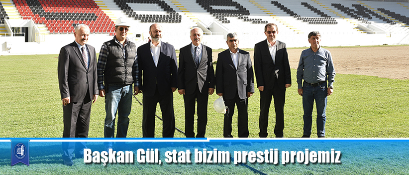Başkan Gül, stat bizim prestij projemiz
