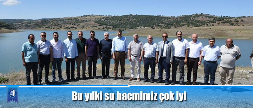 Bu yılki su hacmimiz çok iyi